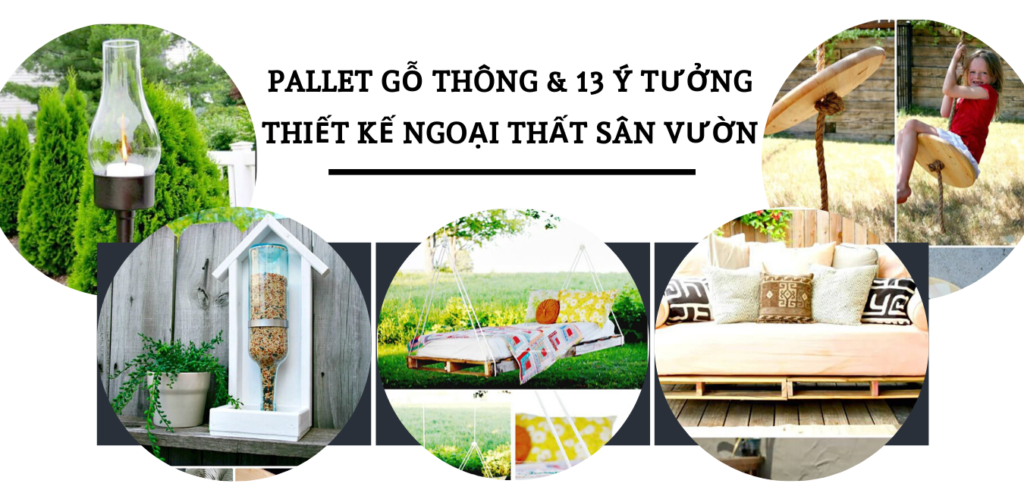 Pallet Gỗ Thông Và 13 Ý Tưởng Thiết Kế Ngoại Thất Sân Vườn