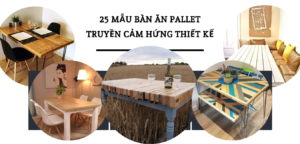 25 mẫu bàn ăn pallet truyền cảm hứng thiết kế cho bạn